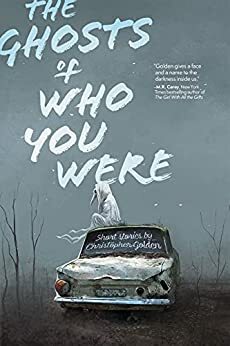 The Ghosts of Who You Were by Christopher Golden