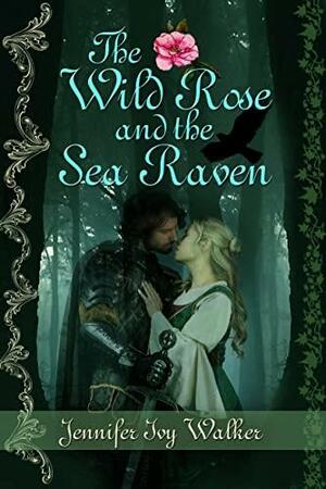 The Wild Rose and the Sea Raven by Jennifer Ivy Walker