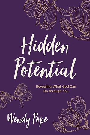 Hidden Potential: Revealing What God Can Do through You by Wendy Pope