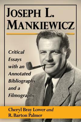Joseph L. Mankiewicz: Critical Essays with an Annotated Bibliography and a Filmography by Cheryl Bray Lower, R. Barton Palmer