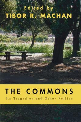 The Commons: Its Tragedies and Other Follies by Tibor R. Machan