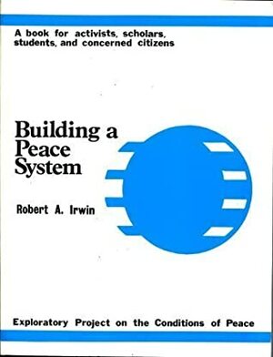 Building a Peace System by Robert A. Irwin