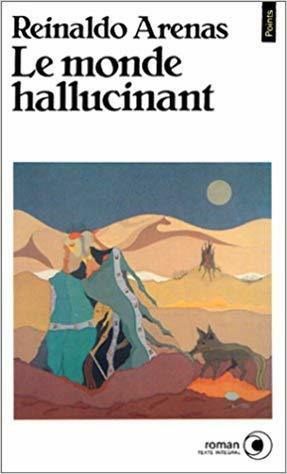 Le monde hallucinant by Reinaldo Arenas