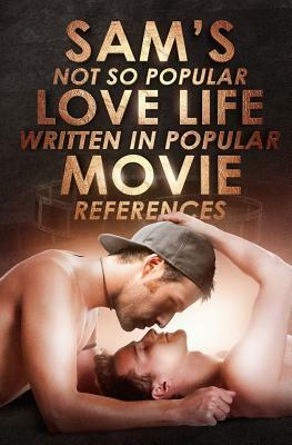 Sam's Not So Popular Love Life Written In Popular Movie References by Perie Wolford