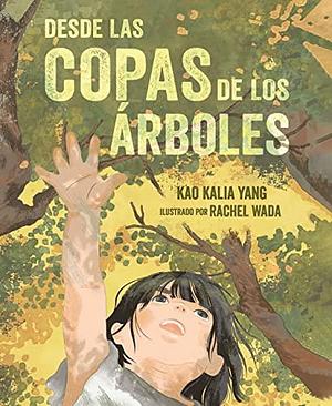 Desde las copas de los árboles by Kao Kalia Yang, Rachel Wada