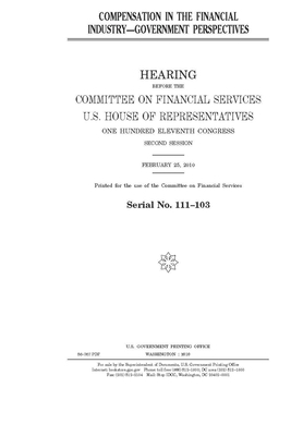 Compensation in the financial industry: government perspectives by Committee on Financial Services (house), United S. Congress, United States House of Representatives