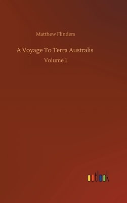 A Voyage To Terra Australis: Volume 1 by Matthew Flinders