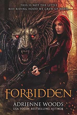 Forbidden: A Red Riding Hood Retelling by Adrienne Woods, Adrienne Woods