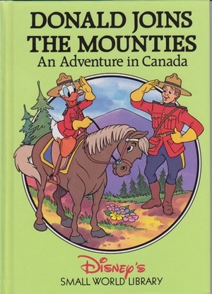 Donald joins the Mounties: An adventure in Canada by The Walt Disney Company