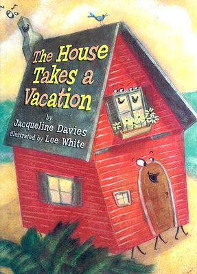 The House Takes A Vacation by Jacqueline Davies, Lee White