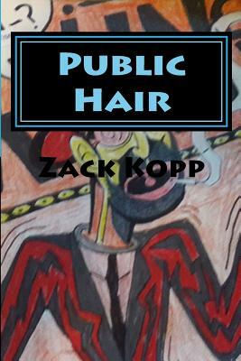 Public Hair by Zack Kopp