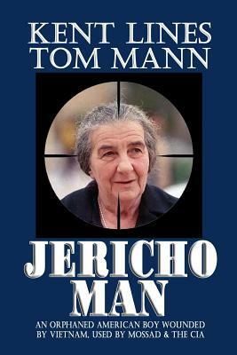 JERICHO Man: An otphaned American boy wounded by Vietnam, used by Mossad and the CIA? by Kent Lines, Thomas Mann