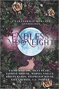 Endless Moonlight by Nicci Pearl, Lily Luchesi, Marisa Noelle, Kristy Kamin, Stephanie Bouse, Faith Marlow, Jasmine Shouse, A.G. Porter