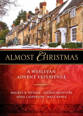Almost Christmas: A Wesleyan Advent Experience by Ingrid McIntyre, April Casperson, Magrey Devega