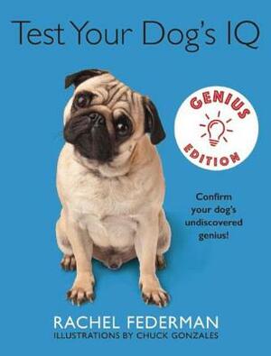 Test Your Dog's IQ Genius Edition: Confirm Your Doga's Undiscovered Genius! by Rachel Federman