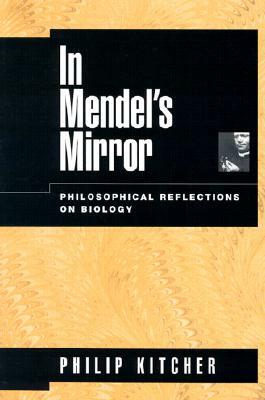 In Mendel's Mirror: Philosophical Reflections on Biology by Philip Kitcher