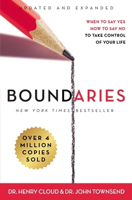 Boundaries: When to Say Yes, How to Say No to Take Control of Your Life by Henry Cloud, John Townsend