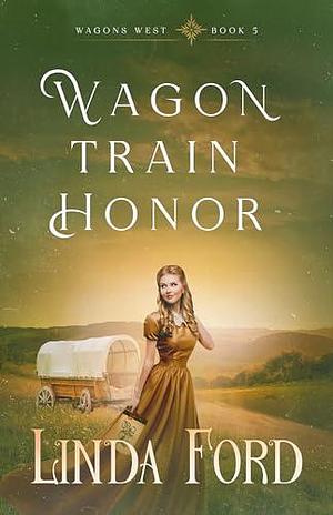 Wagon Train Honor by Linda Ford, Linda Ford