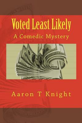 Voted Least Likely: A Comedic Mystery by Aaron T. Knight
