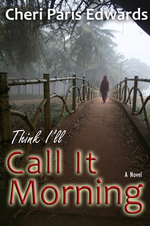 Think I'll Call it Morning by Cheri Paris Edwards