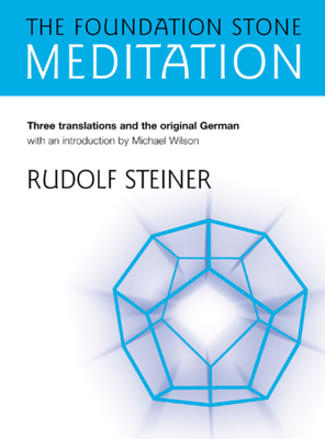 The Foundation Stone Meditation: (from Cw 260) by George Adams, Rudolf Steiner, Pauline Wehrle