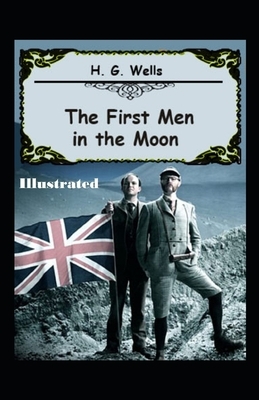 The First Men in the Moon Illustrated by H.G. Wells