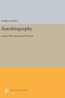 Autobiography: Essays Theoretical and Critical by James Olney