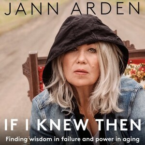 If I Knew Then: Finding Wisdom in Failure and Power in Aging by Jann Arden