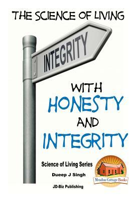 The Science of Living With Honesty and Integrity by Dueep Jyot Singh, John Davidson