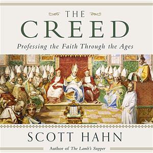 The Creed: Professing the Faith Through the Ages by Scott Hahn