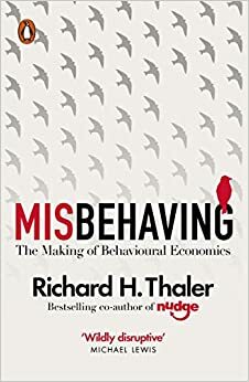 Misbehaving: The Making of Behavioural Economics by Richard H. Thaler
