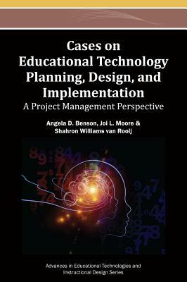 Cases on Educational Technology Planning, Design, and Implementation: A Project Management Perspective by Benson