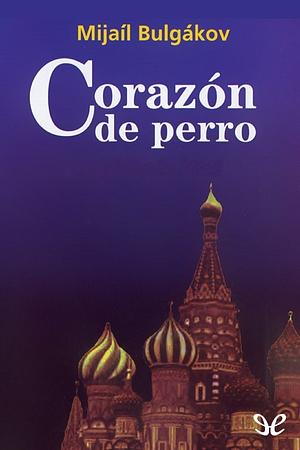 Corazón de perro by Mikhail Bulgakov