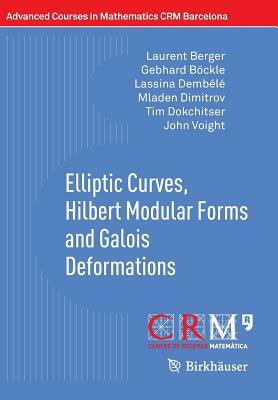 Elliptic Curves, Hilbert Modular Forms and Galois Deformations by Lassina Dembélé, Gebhard Böckle, Laurent Berger