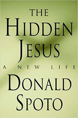 The Hidden Jesus: A New Life by Donald Spoto