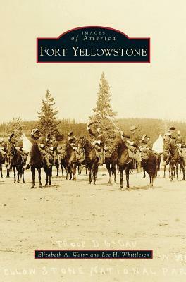 Fort Yellowstone by Elizabeth A. Watry, Lee H. Whittlesey