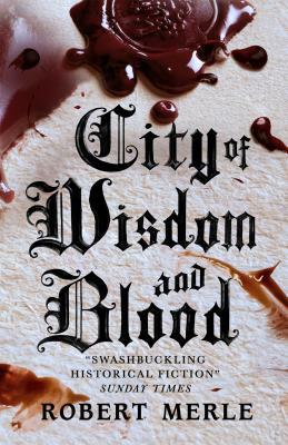 City of Wisdom and Blood: Fortunes of France: Volume 2 by Robert Merle