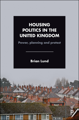 Housing Politics in the United Kingdom: Power, Planning and Protest by Brian Lund