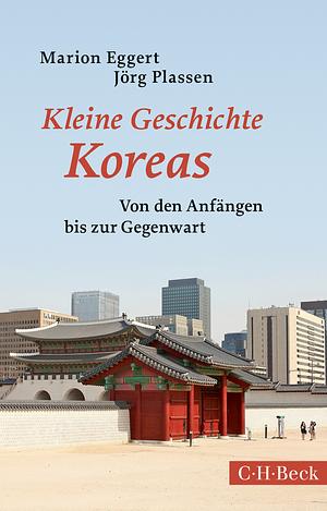 Kleine Geschichte Koreas by Jörg Plassen, Marion Eggert