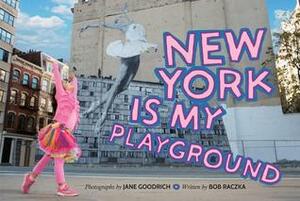 New York Is My Playground by Bob Raczka, Jane Goodrich
