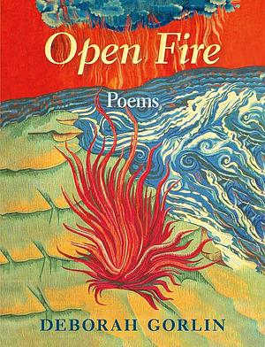 Open Fire: Poems by Deborah Gorlin