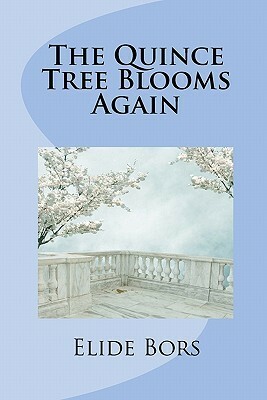The Quince Tree Blooms Again by Elide Bors, Liana Vrajitoru Andreasen