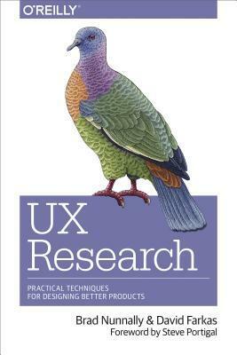 UX Research: Practical Techniques for Designing Better Products by Brad Nunnally, David Farkas