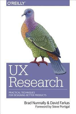 UX Research: Practical Techniques for Designing Better Products by David Farkas, Brad Nunnally