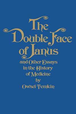 The Double Face of Janus and Other Essays in the History of Medicine by Owsei Temkin