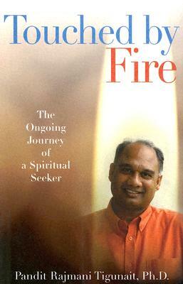 Touched by Fire: The Ongoing Journey of a Spiritual Seeker by Pandit Rajmani Tigunait