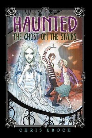 The Ghost on the Stairs by Chris Eboch