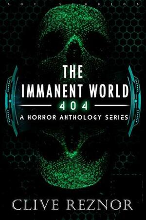 The Immanent World: 404 - A Horror Anthology Series: (Dark Sci Fi Short Stories) by Clive Reznor