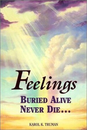 Feelings Buried Alive Never Die-- by Karol K. Truman