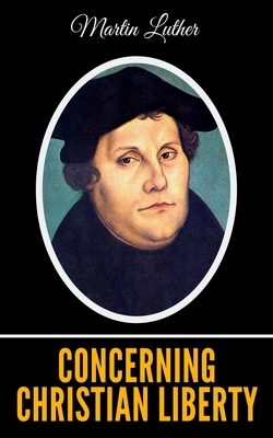 Concerning Christian Liberty by Martin Luther